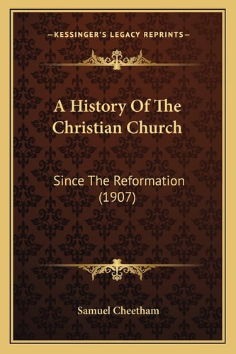 A History Of The Christian Church: Since The Reformation (1907)