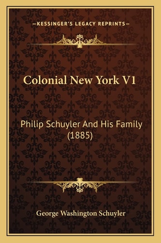 Colonial New York V1: Philip Schuyler And His Family (1885)
