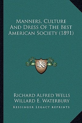 Manners, Culture And Dress Of The Best American Society (1891)