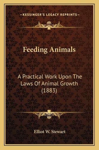 Feeding Animals: A Practical Work Upon The Laws Of Animal Growth (1883)