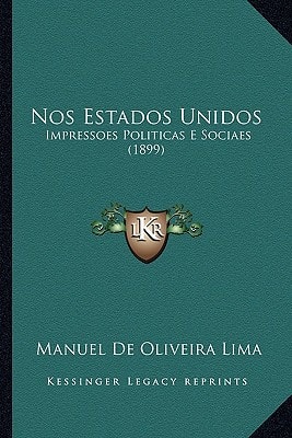 Nos Estados Unidos: Impressoes Politicas E Sociaes (1899)
