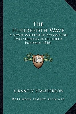 The Hundredth Wave: A Novel Written To Accomplish Two Strongly Interlinked Purposes (1916)