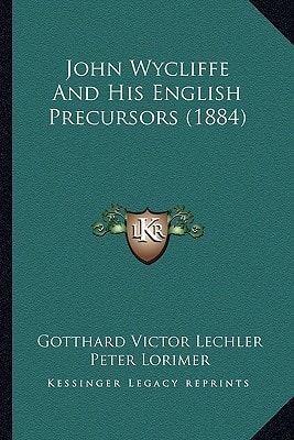 John Wycliffe And His English Precursors (1884)