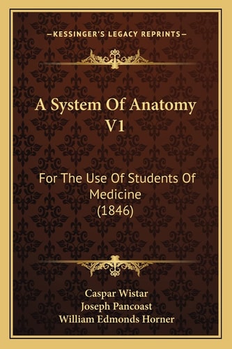 A System Of Anatomy V1: For The Use Of Students Of Medicine (1846)
