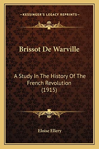 Brissot De Warville: A Study In The History Of The French Revolution (1915)