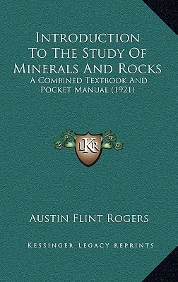 Introduction To The Study Of Minerals And Rocks: A Combined Textbook And Pocket Manual (1921)