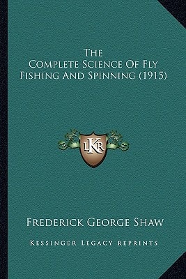 The Complete Science Of Fly Fishing And Spinning (1915)