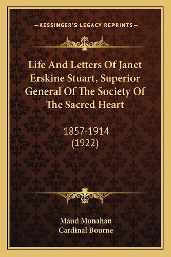 Life And Letters Of Janet Erskine Stuart, Superior General Of The Society Of The Sacred Heart: 1857-1914 (1922)