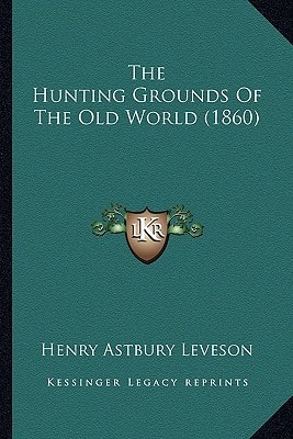 The Hunting Grounds Of The Old World (1860)
