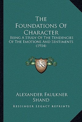 The Foundations Of Character: Being A Study Of The Tendencies Of The Emotions And Sentiments (1914)