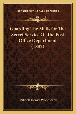 Guarding The Mails Or The Secret Service Of The Post Office Department (1882)