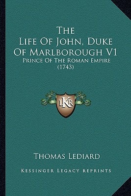 The Life Of John, Duke Of Marlborough V1: Prince Of The Roman Empire (1743)