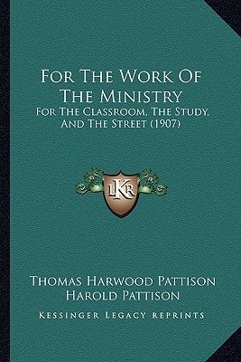 For The Work Of The Ministry: For The Classroom, The Study, And The Street (1907)