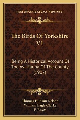 The Birds of Yorkshire V1: Being a Historical Account of the AVI-Fauna of the County (1907)