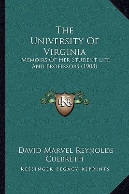 The University Of Virginia: Memoirs Of Her Student Life And Professors (1908)