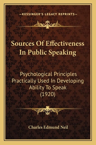 Sources Of Effectiveness In Public Speaking: Psychological Principles Practically Used In Developing Ability To Speak (1920)