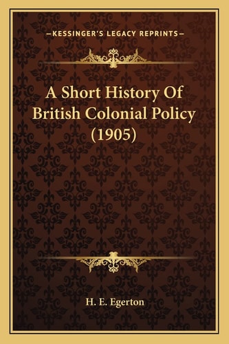 A Short History Of British Colonial Policy (1905)