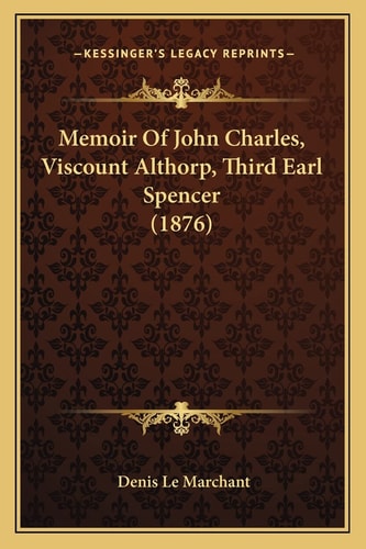 Memoir Of John Charles, Viscount Althorp, Third Earl Spencer (1876)
