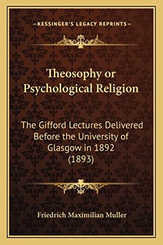 Theosophy or Psychological Religion: The Gifford Lectures Delivered Before the University of Glasgow in 1892 (1893)