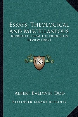 Essays, Theological And Miscellaneous: Reprinted From The Princeton Review (1847)
