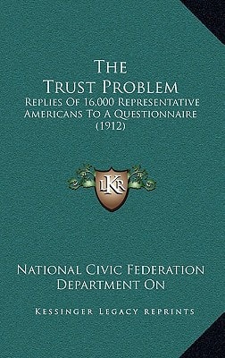 The Trust Problem: Replies Of 16,000 Representative Americans To A Questionnaire (1912)