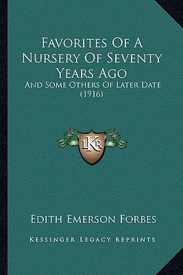 Favorites Of A Nursery Of Seventy Years Ago: And Some Others Of Later Date (1916)