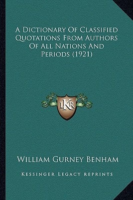 A Dictionary Of Classified Quotations From Authors Of All Nations And Periods (1921)