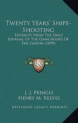 Twenty Years' Snipe-Shooting: Extracts From The Daily Journal Of The Game-Books Of The Snipery (1899)