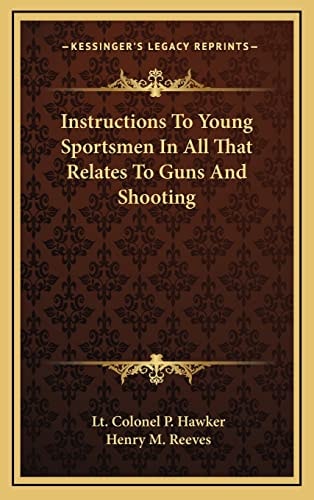 Instructions To Young Sportsmen In All That Relates To Guns And Shooting