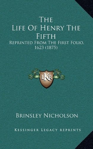 The Life Of Henry The Fifth: Reprinted From The First Folio, 1623 (1875)