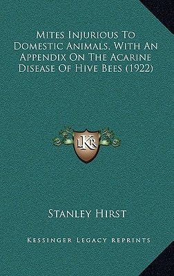 Mites Injurious To Domestic Animals, With An Appendix On The Acarine Disease Of Hive Bees (1922)