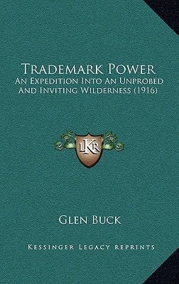 Trademark Power: An Expedition Into An Unprobed And Inviting Wilderness (1916)