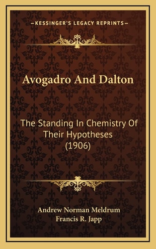 Avogadro And Dalton: The Standing In Chemistry Of Their Hypotheses (1906)