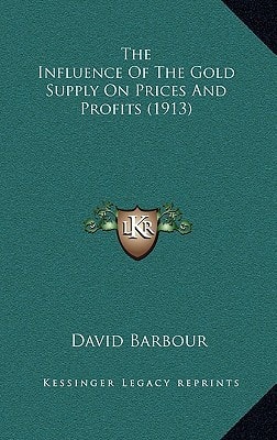 The Influence Of The Gold Supply On Prices And Profits (1913)