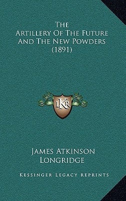 The Artillery Of The Future And The New Powders (1891)