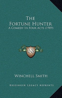The Fortune Hunter: A Comedy In Four Acts (1909)