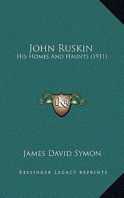 John Ruskin: His Homes And Haunts (1911)