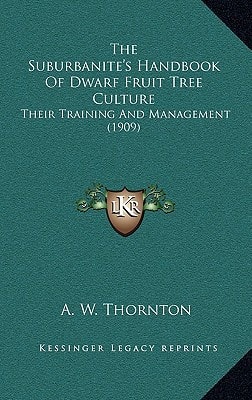 The Suburbanite's Handbook Of Dwarf Fruit Tree Culture: Their Training And Management (1909)