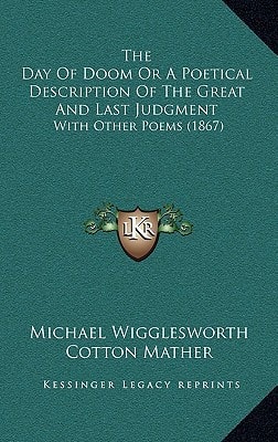 The Day Of Doom Or A Poetical Description Of The Great And Last Judgment: With Other Poems (1867)