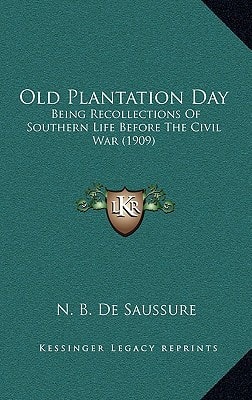 Old Plantation Day: Being Recollections Of Southern Life Before The Civil War (1909)