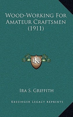 Wood-Working For Amateur Craftsmen (1911)