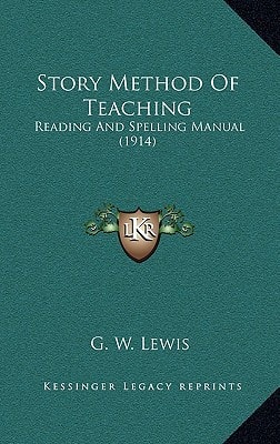 Story Method Of Teaching: Reading And Spelling Manual (1914)