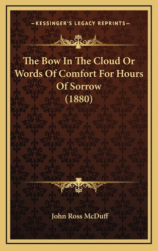The Bow In The Cloud Or Words Of Comfort For Hours Of Sorrow (1880)