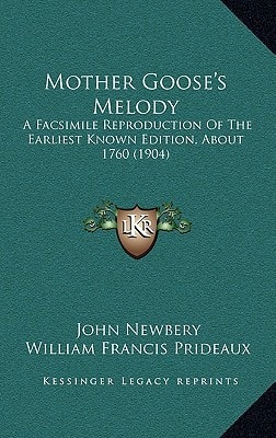 Mother Goose's Melody: A Facsimile Reproduction Of The Earliest Known Edition, About 1760 (1904)