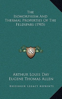 The Isomorphism And Thermal Properties Of The Feldspars (1905)