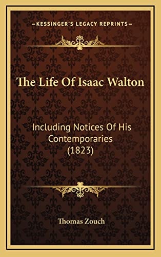 The Life Of Isaac Walton: Including Notices Of His Contemporaries (1823)