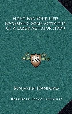 Fight For Your Life! Recording Some Activities Of A Labor Agitator (1909)