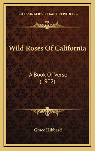Wild Roses Of California: A Book Of Verse (1902)