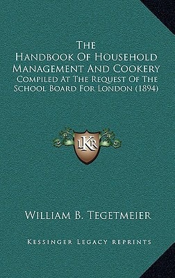 The Handbook Of Household Management And Cookery: Compiled At The Request Of The School Board For London (1894)