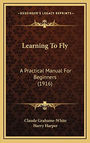 Learning To Fly: A Practical Manual For Beginners (1916)